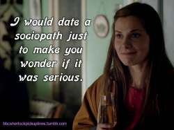 “I would date a sociopath just to make you wonder if it