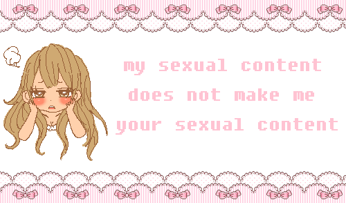 imouto-fever-deactivated2015090:  my sexual content does not make me your sexual content 