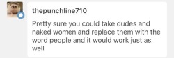 No actually, it wouldn’t, because a huge amount of men