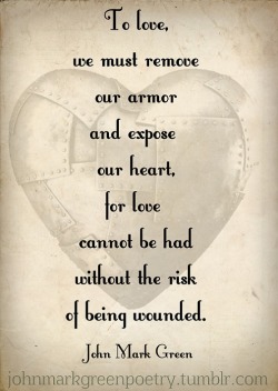 mtntreker:  johnmarkgreenpoetry:  “Heart Armor” - John Mark