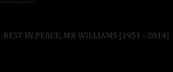 supernaatural:  LEGEND! Rest in peace, Mr Williams! [1951 - 2014]