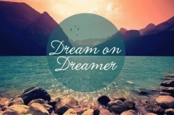 inspiring-posts:  Dream on Dreamer