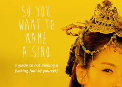 mikkeneko:  diversireads:   So You Want to Name a Sino: A Guide