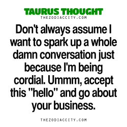 zodiaccity:  Taurus Thought. — Don’t always assume I want