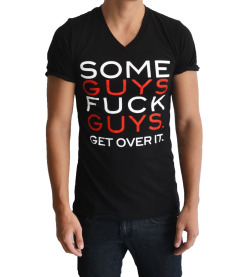 tooqueerclothing:  SOME GUYS FUCK GUYS. GET OVER IT. NOW AVAILABLE