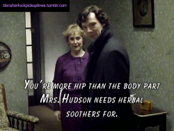 â€œYouâ€™re more hip than the body part Mrs. Hudson