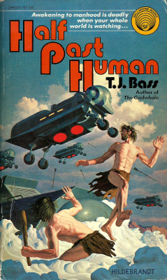 Half Past Human, by T.J.Bass (Ballantine, 1975). Cover art by
