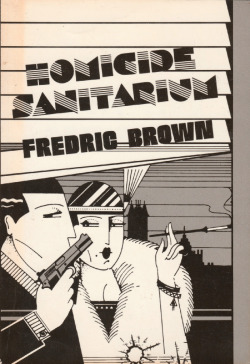 Homicide Sanitarium, by Fredric Brown (Dennis Macmillan, 1987).