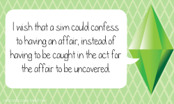 simsconfessions:  I wish that a sim could confess to having an
