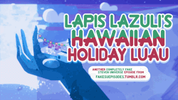 fakesuepisodes:  Lapis Lazuli’s Hawaiian Holiday LuauLapis
