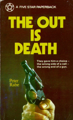 The Out Is Death, by Peter Rabe (Fawcett, 1973)From a second-hand bookshop in Clumber Park, Notts.The story of Dalton, the sick, aging and brilliant safecracker blackmailed into doing one more job by Corday, the young punk existing on nervous rage and