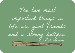 mlb:  “The two most important things in life are good friends