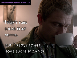 â€œI donâ€™t take sugar in my coffee, but Iâ€™d love to get some sugar from you.â€