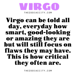 zodiaccity:  Virgo can be told all day, everyday how smart, good-looking