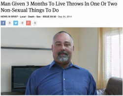 theonion:  Man Given 3 Months To Live Throws In One Or Two Non-Sexual