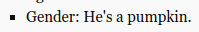 genderoftheday:  Today’s Gender of the Day is: He’s a pumpkin.