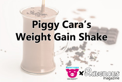 ravenousmagazine:  PiggyCara’s Weight Gain ShakeBy Piggy Cara