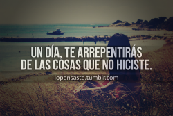 lopensaste:  Un día, te arrepentirás…