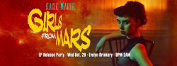 misskaciemarie:  Girls From Mars~ EP Release Party Be There or