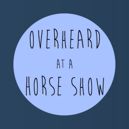 Overheard at a Horse Show
