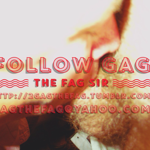2gagthefag:  Follow gag the fag SIRhttp://2gagthefag.tumblr.comgagthefag@yahoo.com