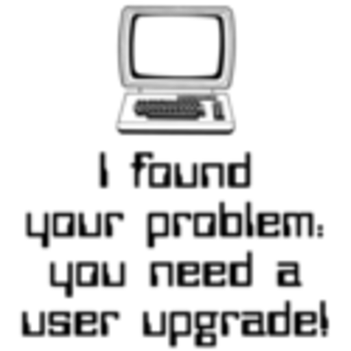 Someone Needs a User Upgrade!