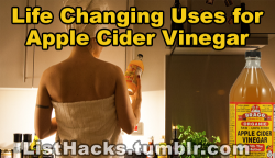 listhacks:  Life Changing Uses For Apple Cider Vinegar!   If