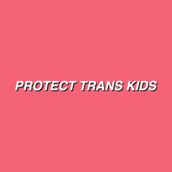 realtransfacts:  Protect trans kids | Protects trans teens |