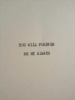 quotes:  You will forever be my always