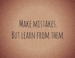 simplynaughtygirl:  but dont make “mistakes” a habit… 