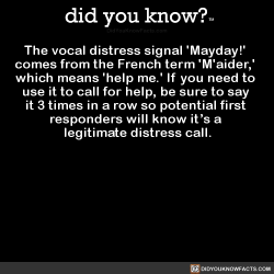 did-you-kno:  The vocal distress signal ‘Mayday!’  comes