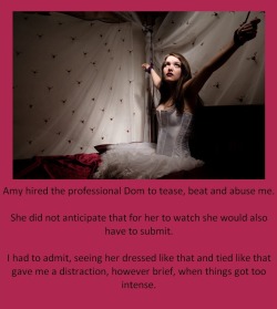 Amy hired the professional Dom to tease, beat and abuse me.She