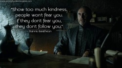 game-of-quotes:    Show too much kindness, people won’t fear