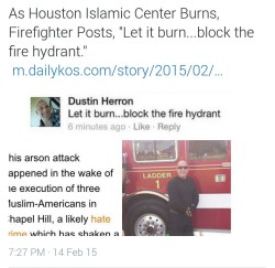 iranian-atheist:As the Houston Islamic Center burns, a firefighter