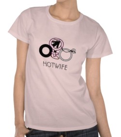 squirtandscream:  cuckoldtoys:  “Hotwife” T-shirt.