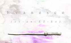oblivates:  Vanishing Spell Evanesco (ev-an-ES-ko)  “evanesco”