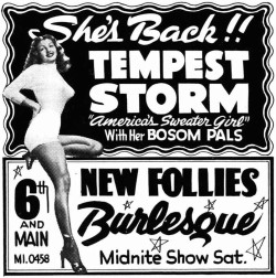  vintagestagadvertisements: Tempest Storm (and Her Bosom Pals) appear in a vintage 50′s-era newspaper ad for the ‘NEW FOLLIES Theatre’; located at 6th and Main Street; in downtown Los Angeles, California..