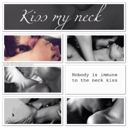 adriftinboston:  Just a kiss series  if neck kisses do nothing