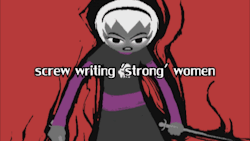 nepeta-ampurra:  “Screw writing “strong” women. Write