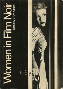 Women In Film Noir, edited by E. Anne Kaplan (BFI, 1984).From