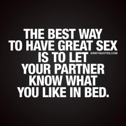 kinkyquotes:  The best way to have #greatsex is to let your partner