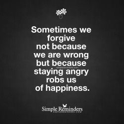mysimplereminders:  “Sometimes we forgive not because we are