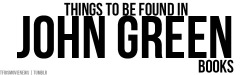 tfiosmovienews:   Things to be found in John Green books.  I