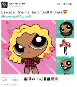 dakrolak:    Beyoncé, Rihanna, Taylor Swift & Drake #PowerpuffYourself
