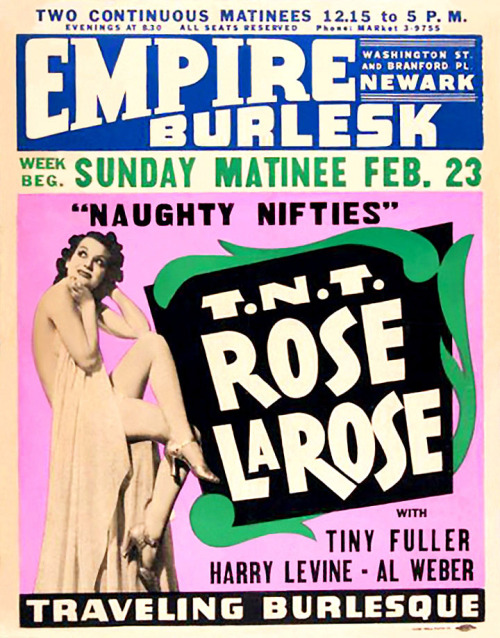 Rose La Rose        (aka. Rosina Dapello)   A vintage 40’s-era window poster advertising an appearance at the ‘EMPIRE Burlesk Theatre’ in Newark, New Jersey.. Comedians Harry Levine and Al Weber were also part of the showbill..