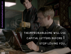 &ldquo;theimprobableone will use capital letters before I stop loving you.&rdquo;