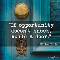 If opportunity doesn’t knock, then build a door!    #quotes