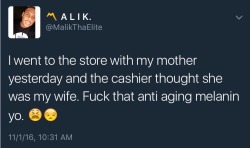 malikthaelite: Being Black. 🙄😂