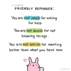 chibird:  You are not weak, you are not dumb, and you are not