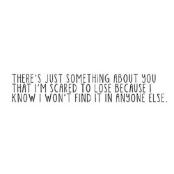 iglovequotes:  http://iglovequotes.net/  Was scared. You&rsquo;re gone now